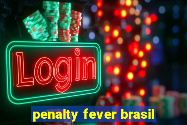 penalty fever brasil